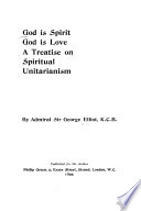 God is spirit, God is love : a treatise on spiritual Unitarianism /