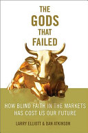 The gods that failed : how blind faith in markets has cost us our future /