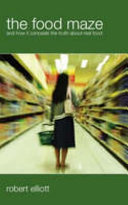 The food maze : and how it conceals the truth about real food /