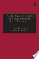 Travel, Communication and Geography in Late Antiquity : Sacred and Profane.