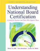 Understanding National Board certification : a guide for teachers and those who support them /
