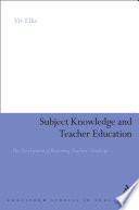 Subject knowledge and teacher education : the development of beginning teachers' thinking /