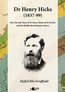 Dr Henry Hicks (1837-99) : the life and times of Dr Henry Hicks of St David's, and the bubble that refused to burst /