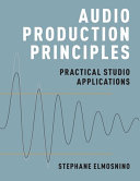 Audio production principles : practical studio applications /