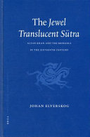 The Jewel translucent sūtra : Altan Khan and the Mongols in the sixteenth century /