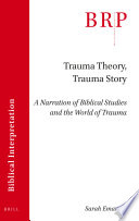Trauma theory, trauma story : a narration of biblical studies and the world of trauma /