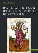 Das Fortwirken Roms in der Bildungsgeschichte des Mittelalters /