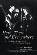 Here, there, and everywhere : my life recording the music of the Beatles /