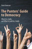 The punters' guide to democracy : what it is, sadly ; and what it could be, gladly /