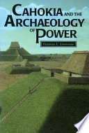 Cahokia and the archaeology of power /