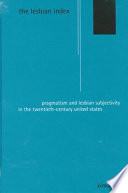The lesbian index : pragmatism and lesbian subjectivity in the twentieth-century United States /