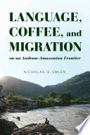 Language, Coffee, and Migration on an Andean-Amazonian Frontier /