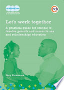 Let's work together : a practical guide for schools to involve parents and carers in sex and relationships education /