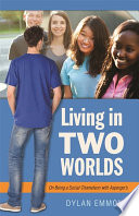Living in two worlds : on being a social chameleon with Asperger's /