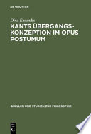 Kants Übergangskonzeption im Opus postumum : zur Rolle des Nachlasswerkes für die Grundlegung der empirischen Physik /
