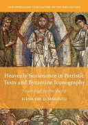 Heavenly sustenance in patristic texts and Byzantine iconography : nourished by the word /