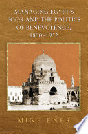 Managing Egypt's poor and the politics of benevolence, 1800-1952