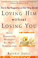 Loving him without losing you : how to stop disappearing and start being yourself /
