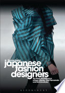 Japanese fashion designers the work and influence of Issey Miyake, Yohji Yamamoto and Rei Kawakubo /