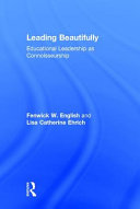 Leading beautifully : educational leadership as connoisseurship /