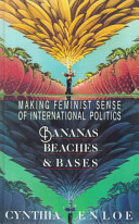 Bananas, beaches & bases : making feminist sense of international politics /
