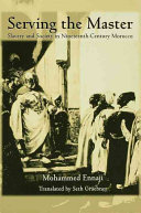 Serving the master : slavery and society in nineteenth-century Morocco /