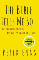 The Bible tells me so : why defending scripture has made us unable to read it /