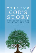 Telling God's story : a parent's guide to teaching the Bible /