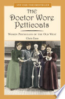 The doctor wore petticoats : women physicians of the old West /