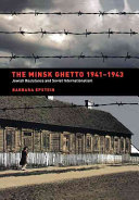 The Minsk ghetto, 1941-1943 : Jewish resistance and Soviet internationalism /