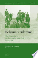 Belgium's Dilemma the Formation of the Belgian Defense Policy, 1932-1940.