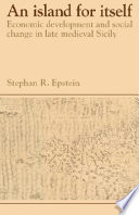 An island for itself : economic development and social change in late medieval Sicily /