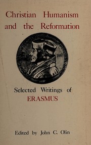 Christian humanism and the Reformation : selected writings of Erasmus, with the life of Erasmus by Beatus Rhenanus /