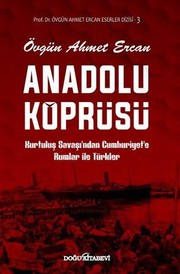 Anadolu köprüsü : Kurtuluş Savaşı'ndan Cumhuriyet'e Rumlar ile Türkler : belgesel bitke /