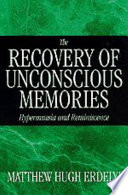 The recovery of unconscious memories : hypermnesia and reminiscence /