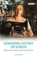 Gendering history on screen : women filmmakers and historical films /