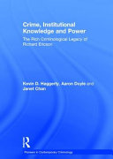 Crime, institutional knowledge and power : the rich criminological legacy of Richard Ericson /