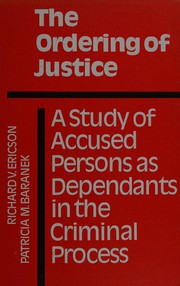 The ordering justice : a study of accused persons as dependants in the criminal process /