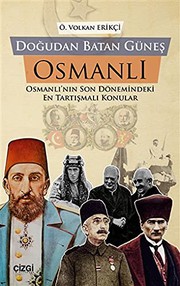 Doğudan Batan Güneş Osmanlı : Osmanlı'nın Son Dönemindeki En Tartışmalı Konular /