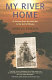 My river home : a journey from the Gulf War to the Gulf of Mexico /