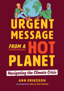 Urgent message from a hot planet : navigating the climate crisis /