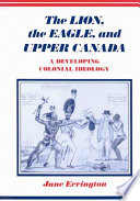 The lion, the eagle, and Upper Canada a developing colonial ideology /