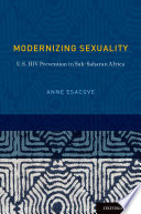 Modernizing sexuality : U.S. HIV prevention in Sub-Saharan Africa /