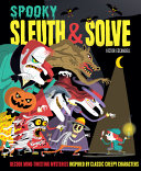 Sleuth & solve : spooky : decode mind-twisting mysteries inspired by classic creepy characters /