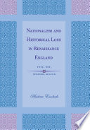 Nationalism and historical loss in Renaissance England Foxe, Dee, Spenser, Milton /