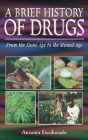 A brief history of drugs : from the Stone Age to the stoned age /