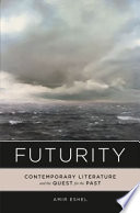Futurity : contemporary literature and the quest for the past /