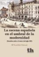 La escena española en el umbral de la modernidad : (estudios sobre el teatro del siglo XIX) /