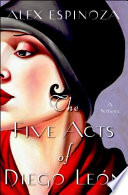 The five acts of Diego León : a novel /