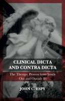 Clinical dicta and contra dicta : the therapy process from inside out and outside in /